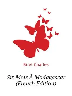 Six Mois A Madagascar (French Edition)