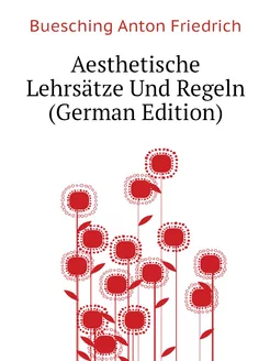 Aesthetische Lehrsätze Und Regeln (German Edition)