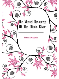 The Mussel Resources Of The Illinois River