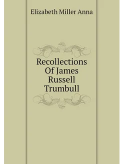 Recollections Of James Russell Trumbull