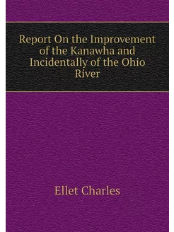 Report On the Improvement of the Kanawha and Inciden