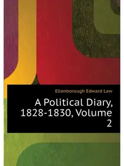 A Political Diary, 1828-1830, Volume 2