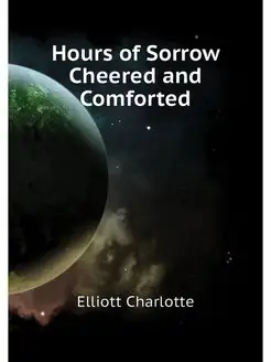 Hours of Sorrow Cheered and Comforted