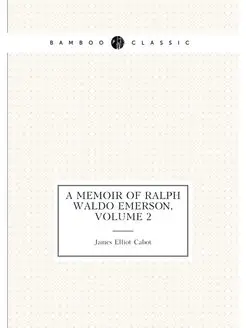 A Memoir of Ralph Waldo Emerson, Volu