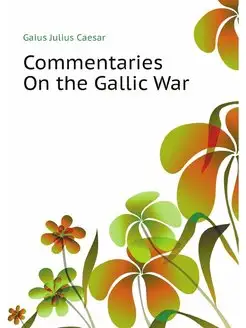 Commentaries On the Gallic War