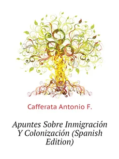 Apuntes Sobre Inmigración Y Colonización (Spanish Ed