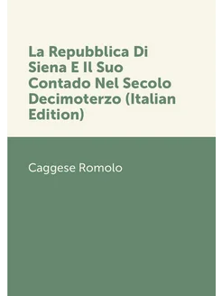 La Repubblica Di Siena E Il Suo Contado Nel Secolo D