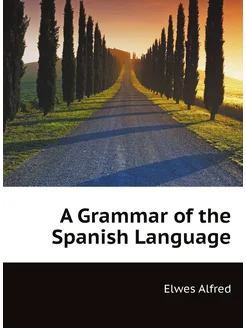 A Grammar of the Spanish Language