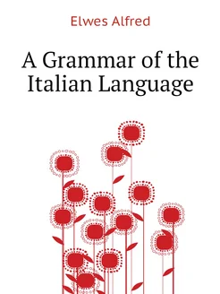 A Grammar of the Italian Language