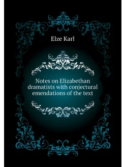 Notes on Elizabethan dramatists with conjectural eme