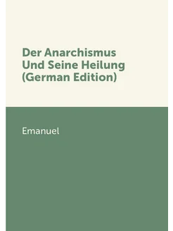 Der Anarchismus Und Seine Heilung (German Edition)