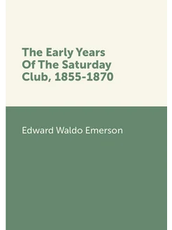 The Early Years Of The Saturday Club, 1855-1870