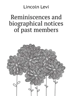 Reminiscences and biographical notices of past members