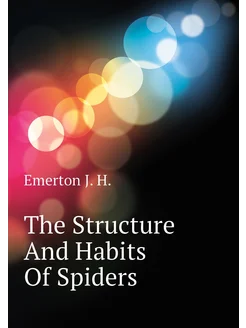 The Structure And Habits Of Spiders