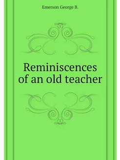 Reminiscences of an old teacher