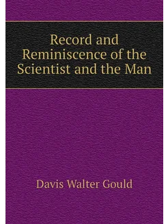 Record and Reminiscence of the Scientist and the Man