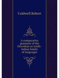 A comparative grammar of the Dravidia