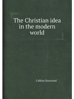 The Christian idea in the modern world