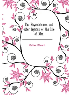 The Phynodderree, and other legends of the Isle of Man