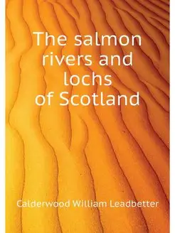 The salmon rivers and lochs of Scotland