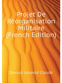 Projet De Réorganisation Militaire (French Edition)