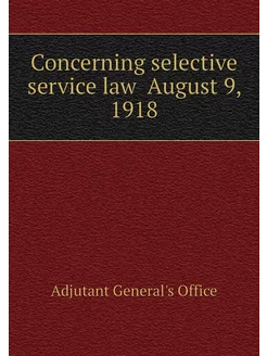 Concerning selective service law August 9, 1918