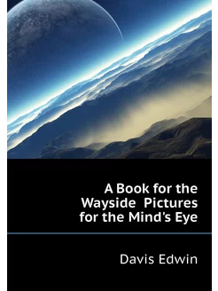 A Book for the Wayside Pictures for the Mind's Eye