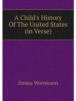 A Child's History Of The United States (in Verse)