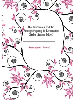 Das Armenwesen Und Die Armengesetzgeb