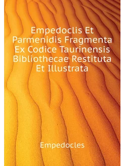 Empedoclis Et Parmenidis Fragmenta Ex Codice Taurine