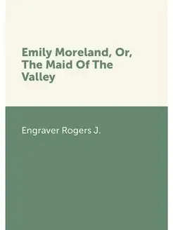 Emily Moreland, Or, The Maid Of The V