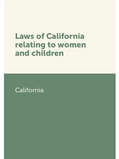 Laws of California relating to women and children