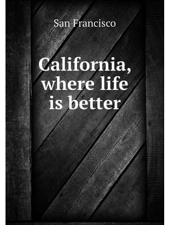 California, where life is better