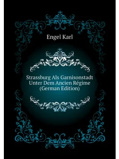 Strassburg Als Garnisonstadt Unter Dem Ancien Régime