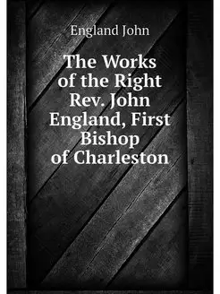 The Works of the Right Rev. John Engl