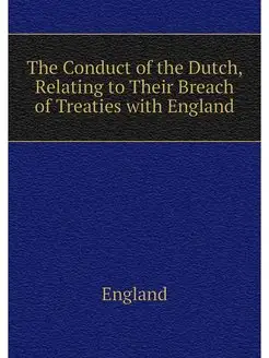 The Conduct of the Dutch, Relating to