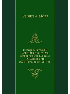 Imitação, Parodia E Centonisação De Dez Estrophes Do