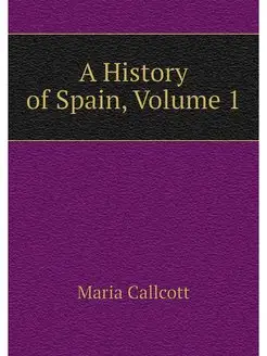 A History of Spain, Volume 1