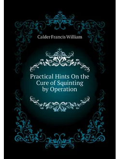 Practical Hints On the Cure of Squinting by Operation