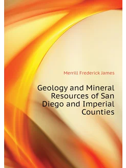 Geology and Mineral Resources of San Diego and Imper