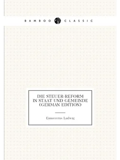 Die Steuer-Reform in Staat Und Gemeinde (German Edit