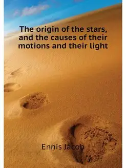 The origin of the stars, and the caus