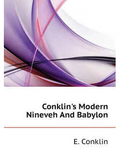 Conklin's Modern Nineveh And Babylon