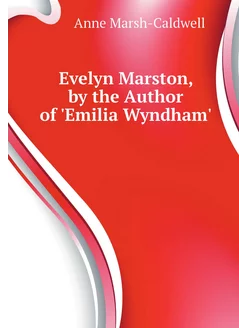 Evelyn Marston, by the Author of 'Emilia Wyndham'