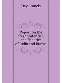 Report on the fresh water fish and fi