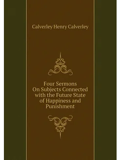 Four Sermons On Subjects Connected with the Future S