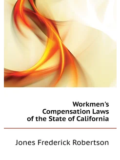 Workmen's Compensation Laws of the State of California