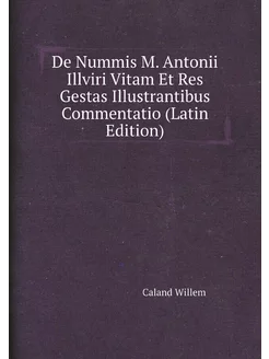 De Nummis M. Antonii Illviri Vitam Et Res Gestas Ill