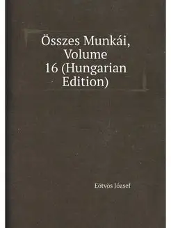 Osszes Munkai, Volume 16 (Hungarian E