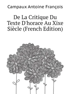 De La Critique Du Texte D'horace Au Xixe Siècle (Fre